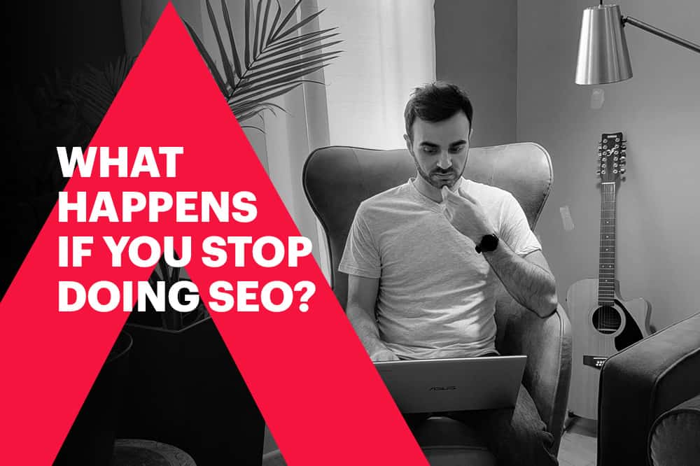 What Happens If You Stop Doing SEO